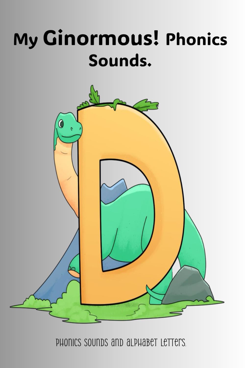 My Ginormous! Phonics Sounds.: Phonics sounds and alphabet letters. (PHONICS MADE SIMPLE AND EASY.)