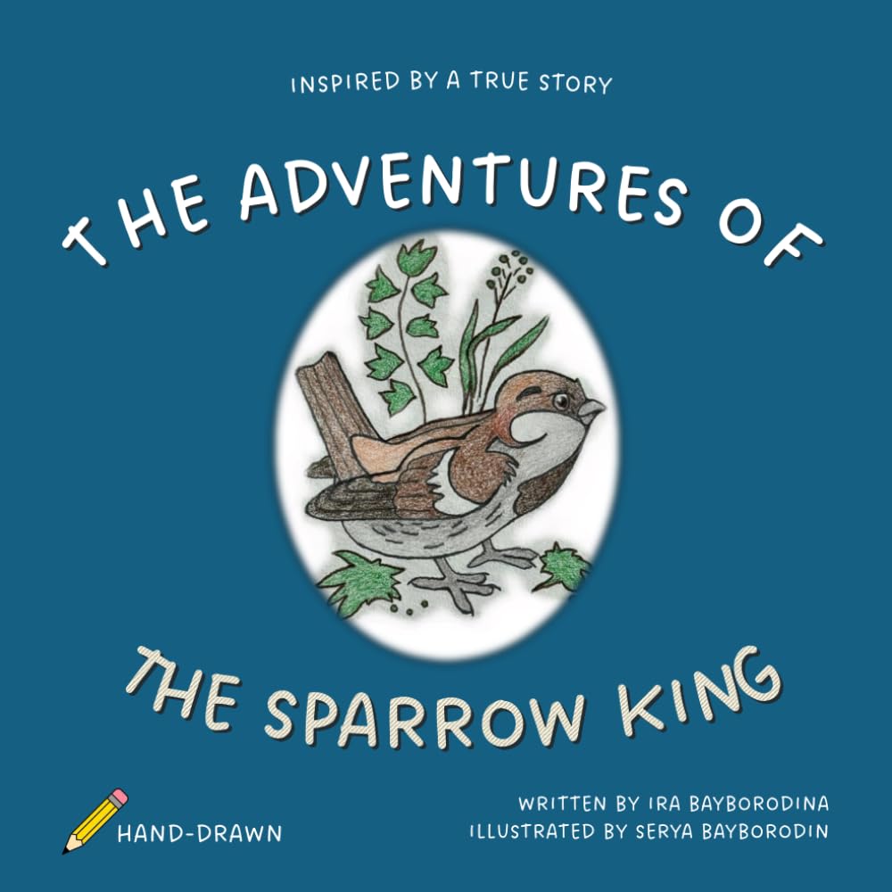 The Adventures of The Sparrow King: A Heartwarming Illustrated Children’s Story Book About Friendship and Kindness