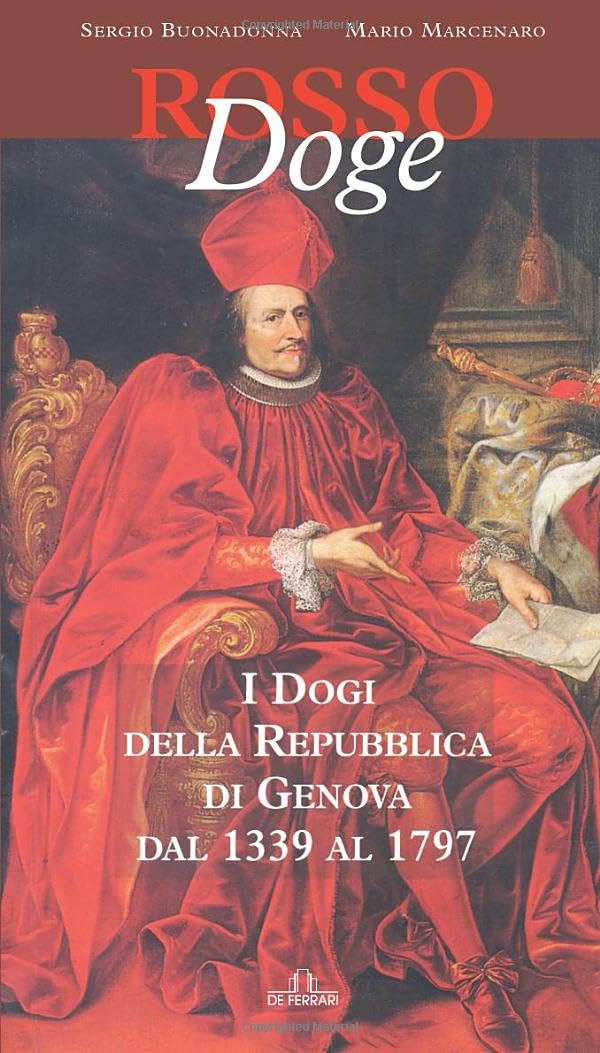 Rosso Doge: I Dogi della Repubblica di Genova dal 1339 al 1797