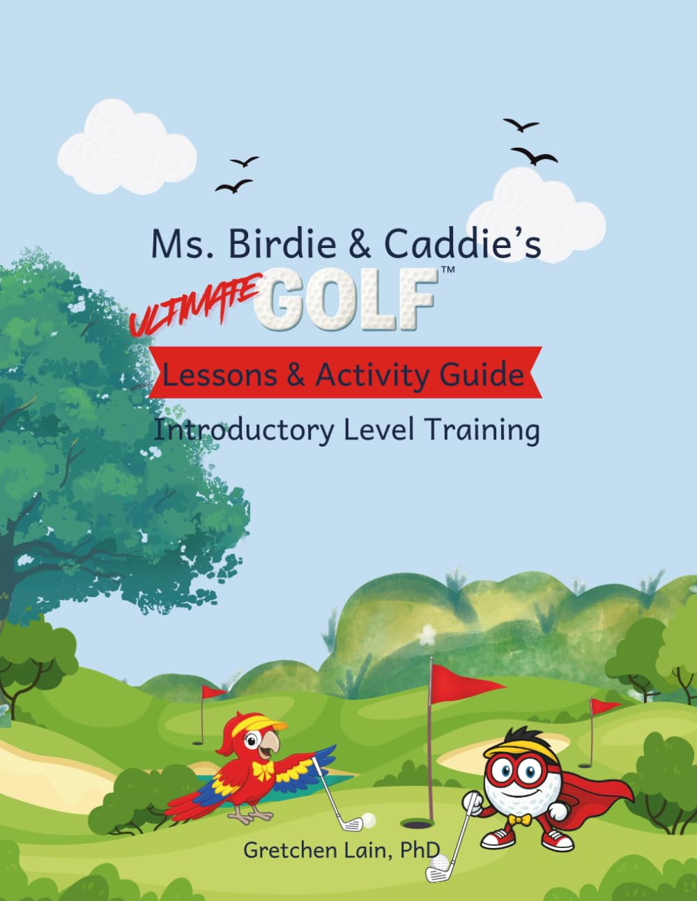 Ms. Birdie & Caddie's ULTIMATE GOLF Lessons & Activity Guide: Introductory Level Training, 2nd Edition