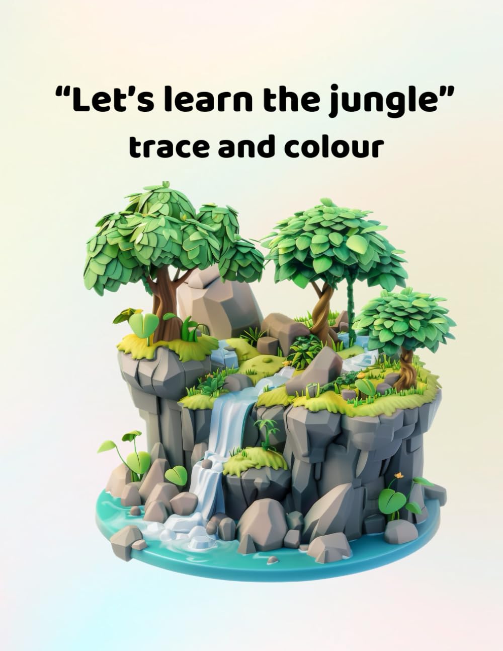 Lets learn the jungle - trace and colour: Making learning fun for ages 3 - 6