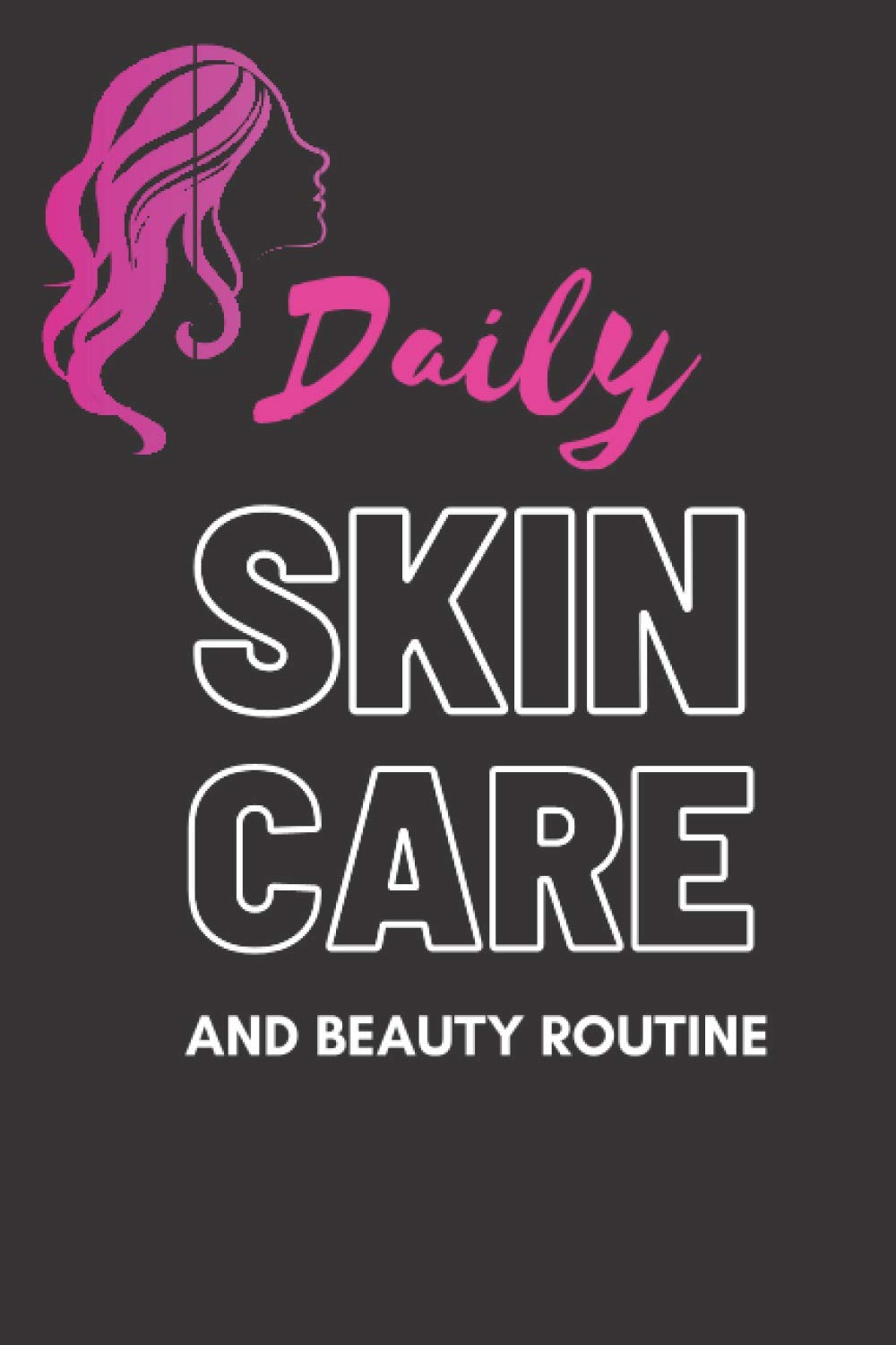 Daily Skin Care and Beauty Routine Journal: daily skin care routine womens