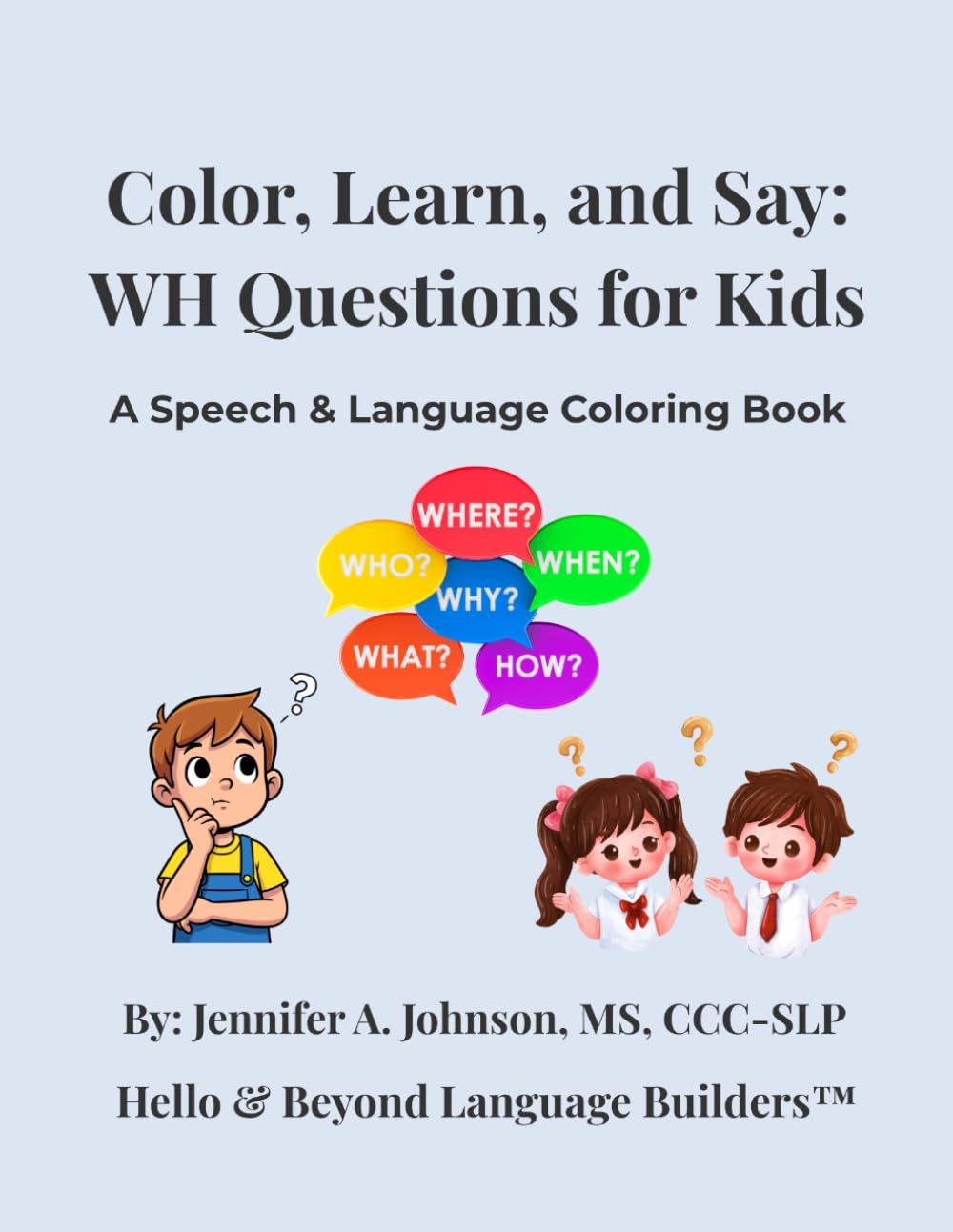 Color, Learn, and Say: WH Questions for Kids: A Speech & Language Coloring Book (Hello & Beyond Language Builders)