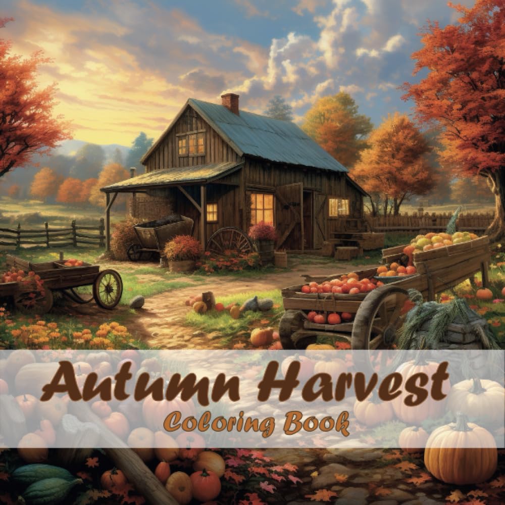 Autumn Harvest Coloring Book: Explore a Coloring Book for Adults and Kids featuring Autumn Harvest Scenes, Beautiful Autumn Landscapes, Pumpkins, Sunflowers and more