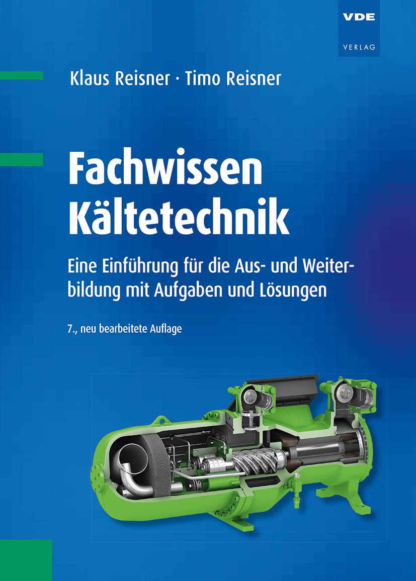 Fachwissen Kältetechnik: Eine Einführung für die Aus- und Weiterbildung mit Aufgaben und Lösungen