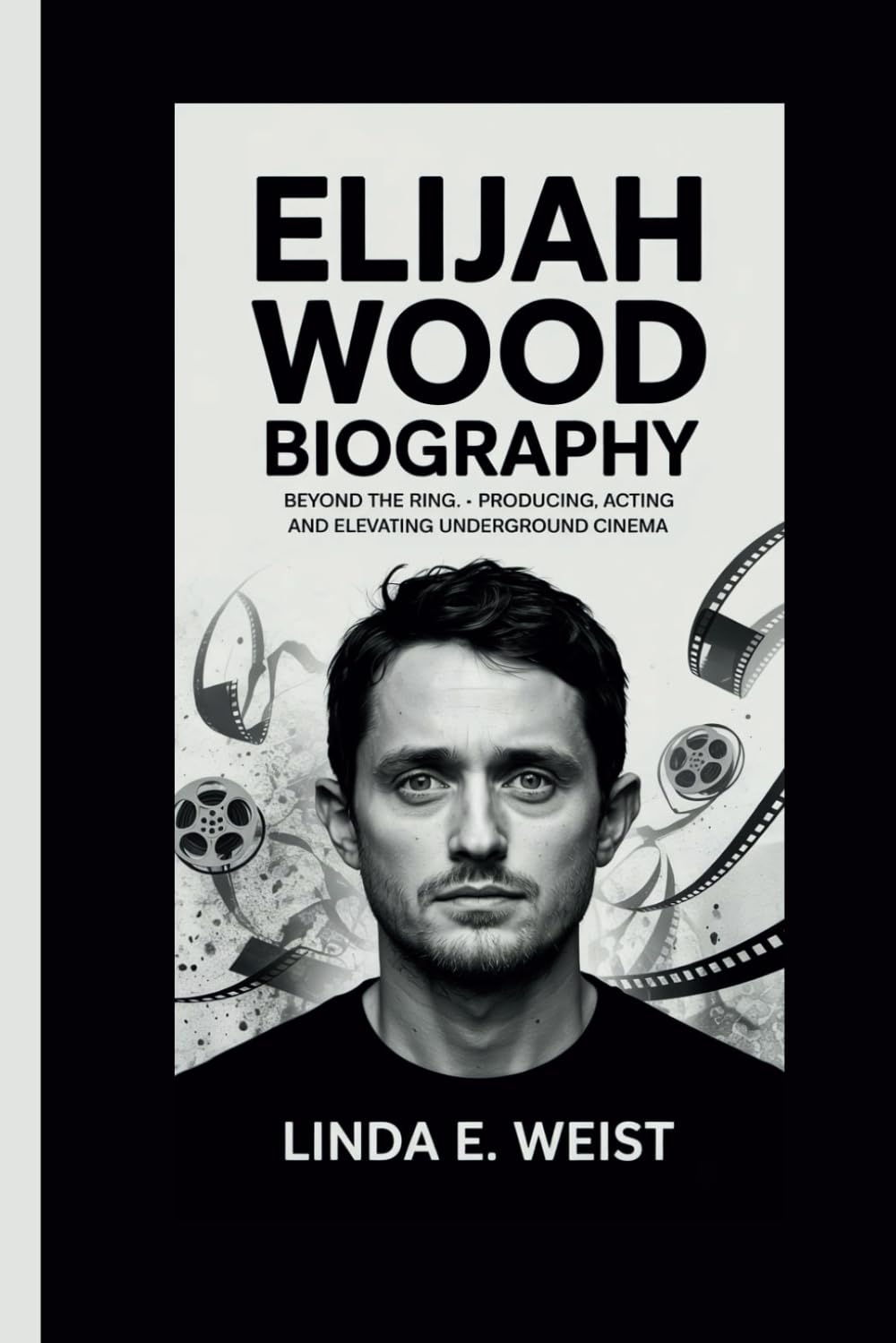 ELIJAH WOOD BIOGRAPHY: BEYOND THE RING: PRODUCING, ACTING, AND ELEVATING UNDERGROUND CINEMA