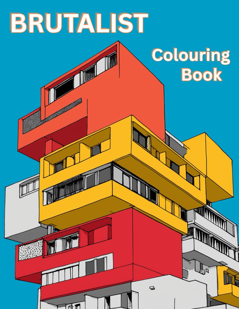 Brutalist Colouring Book: The Raw Beauty of Brutalist Architecture and Buildings