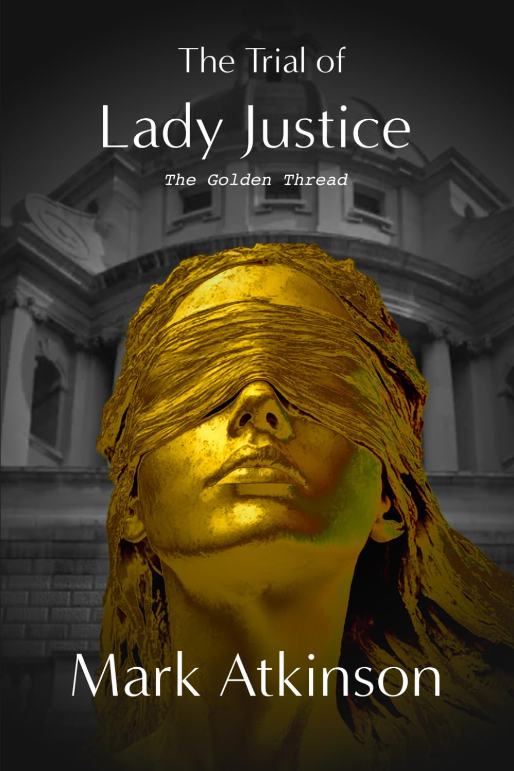 The Trial of Lady Justice: The Golden Thread (The Dark Side)