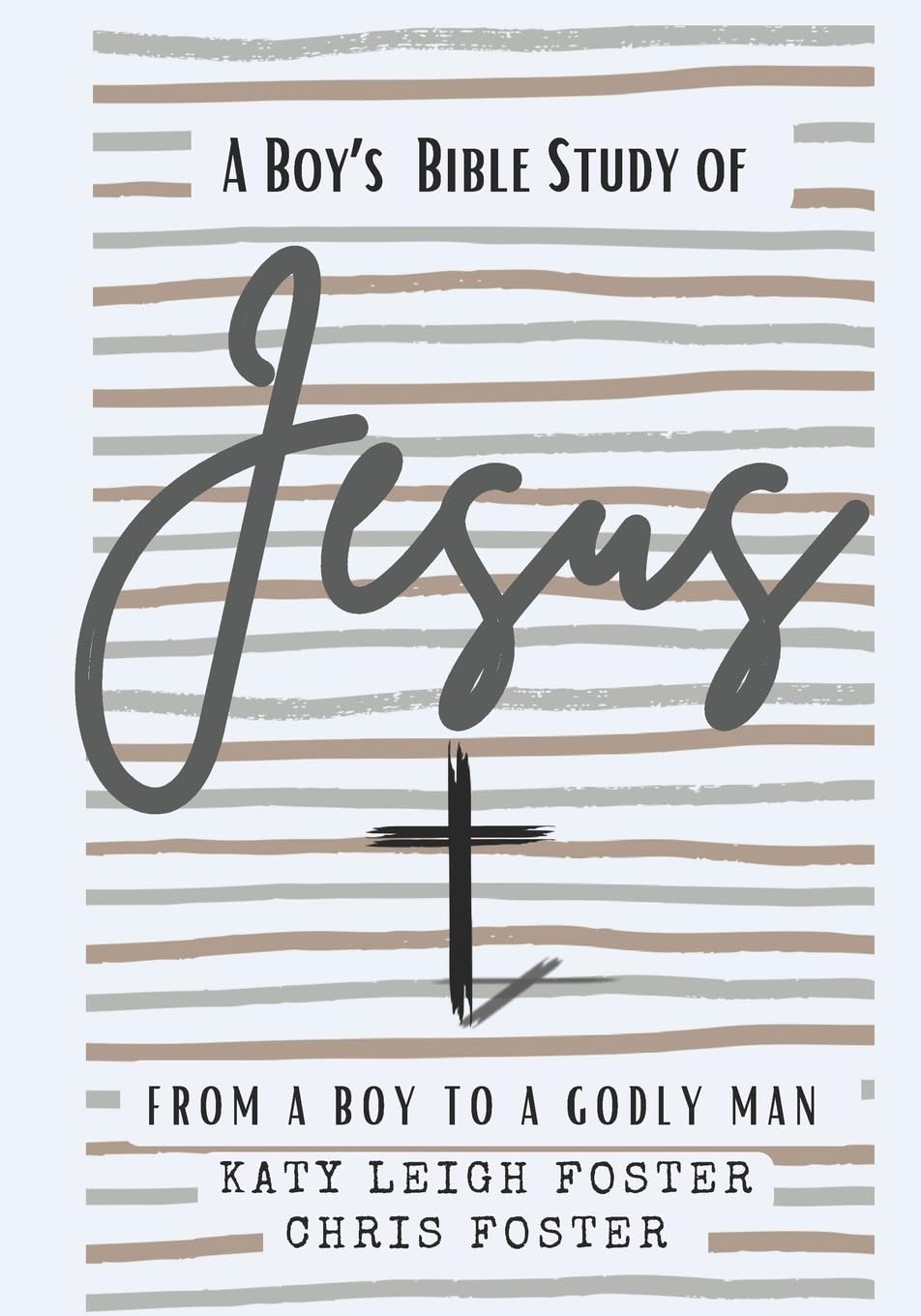 From a Boy to a Godly Man: A Boy's Bible Study of Jesus