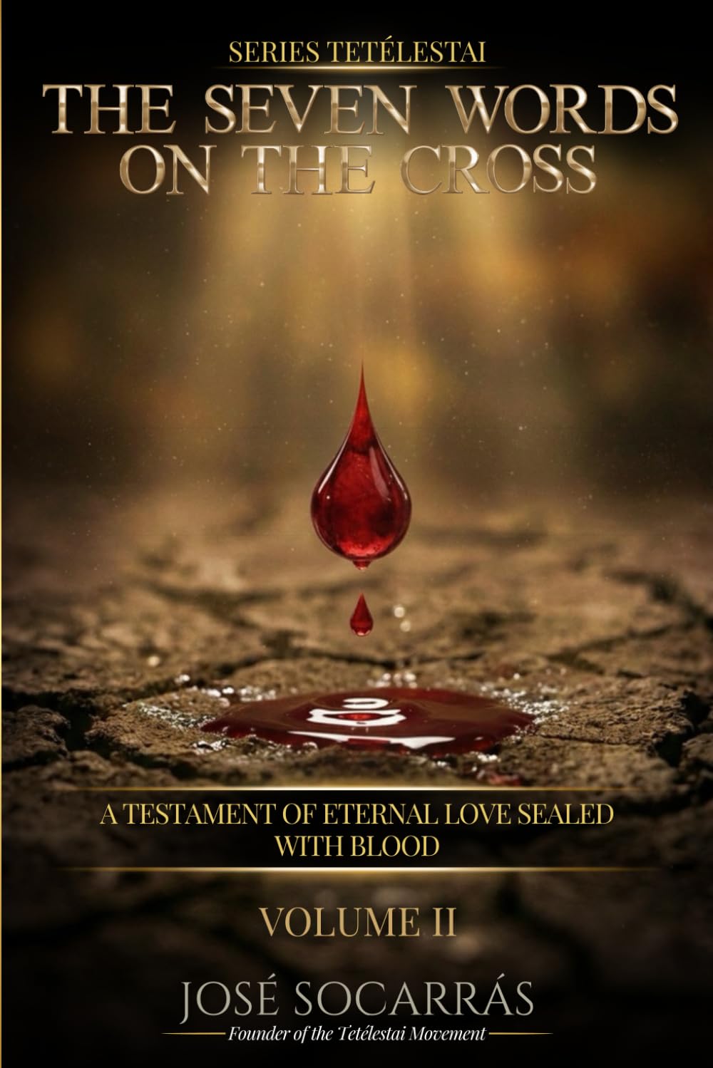 Tetélestai, The seven Words on the Cross: A Testament of Eternal Love sealed with Blood! Vol II. (τετέλεσται (Tetélestai))