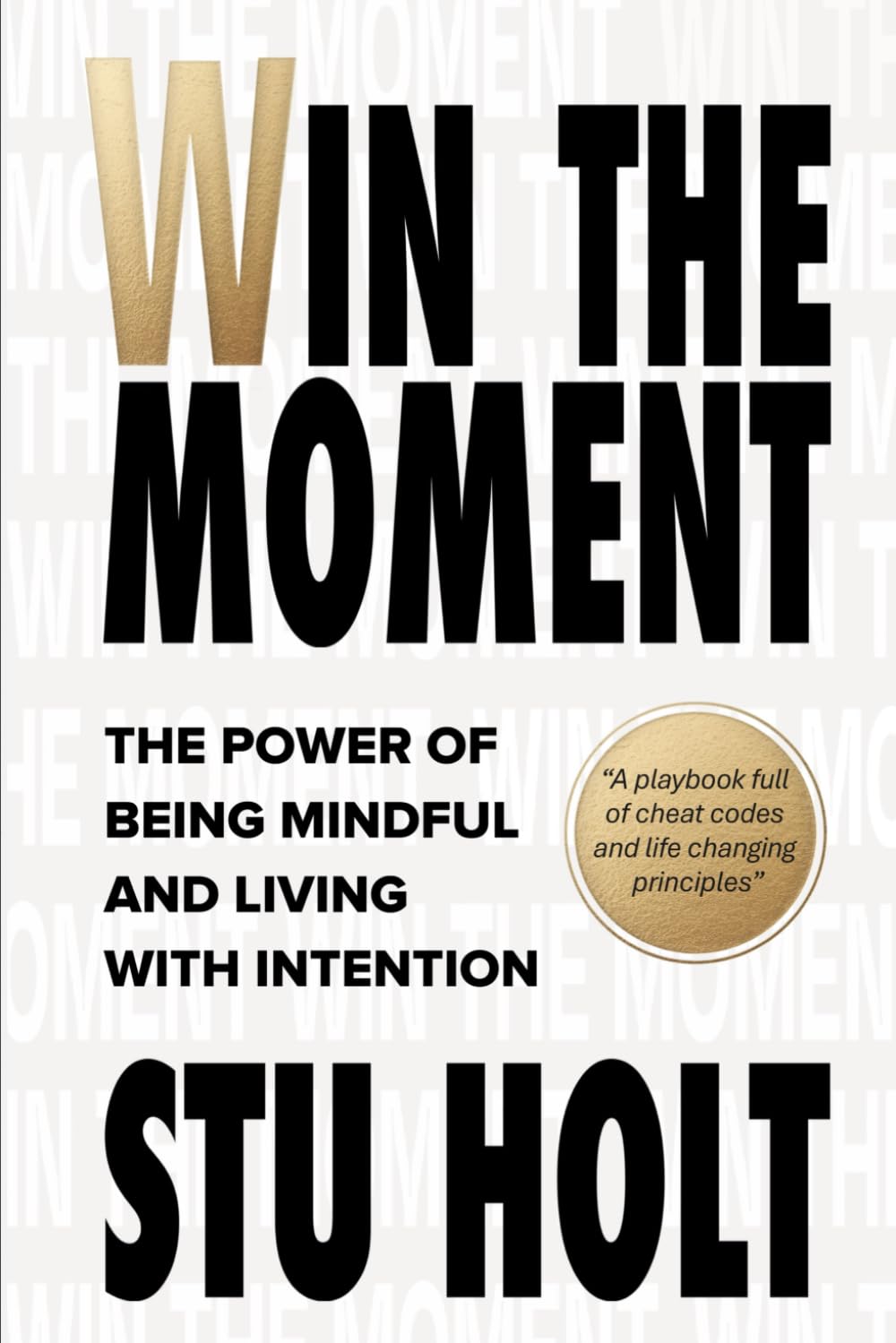 WIN THE MOMENT: The Power of Being Mindful and Living With Intention
