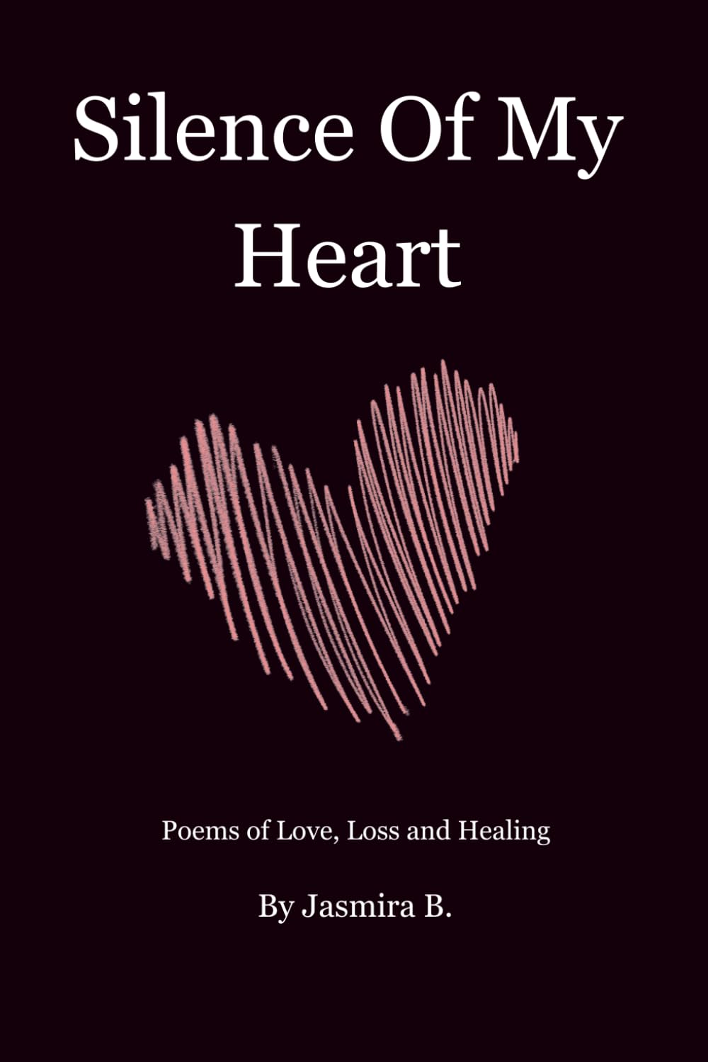 SILENCE OF MY HEART: LOVE, LOSS, AND HEALING