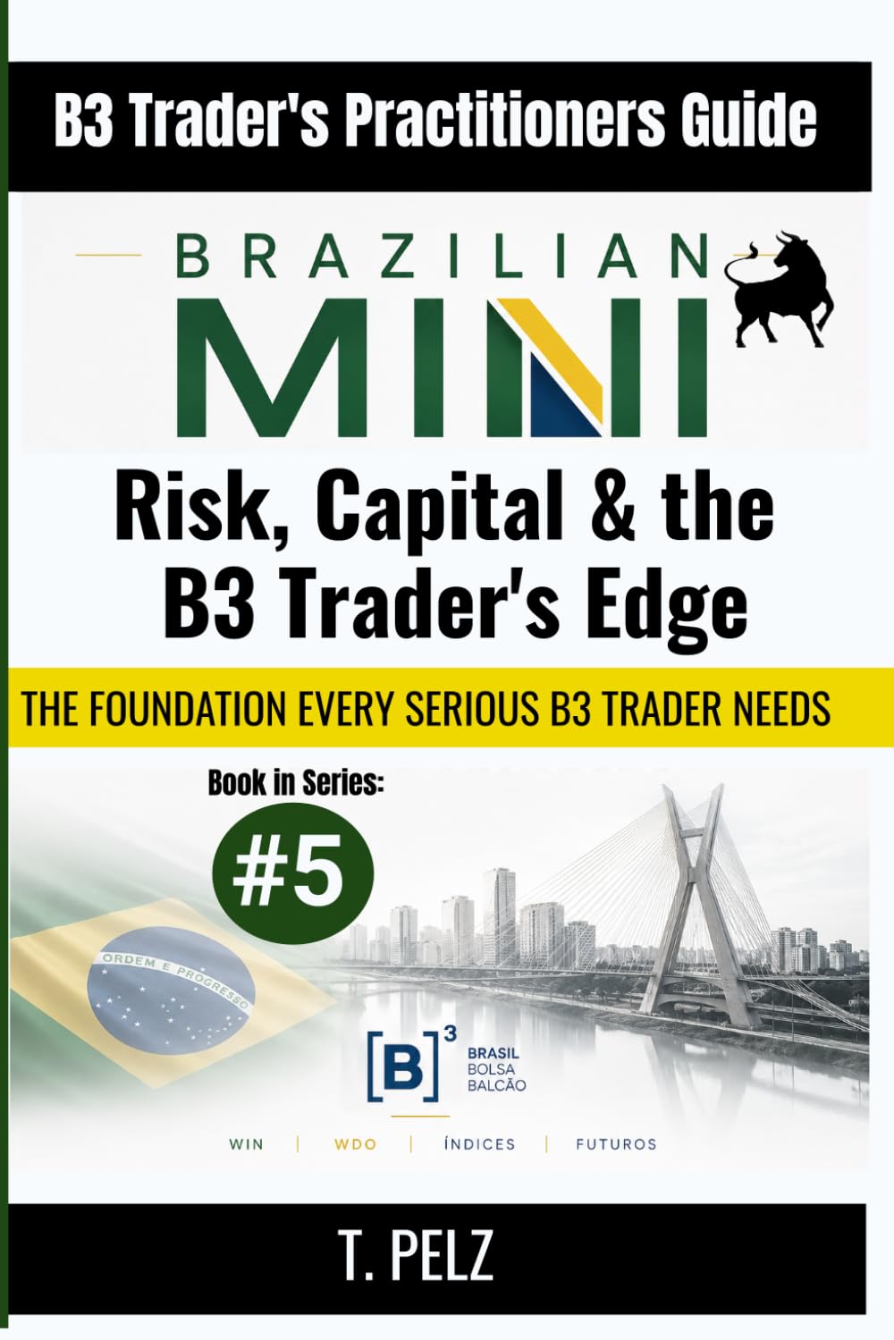 RISK, CAPITAL & THE B3 TRADER'S EDGE (B3/Ibovespa): Sizing, Drawdown, and Tax for Day Traders: The Complete Risk Management, Capital Allocation, and ... for the Professional B3 Futures Trader