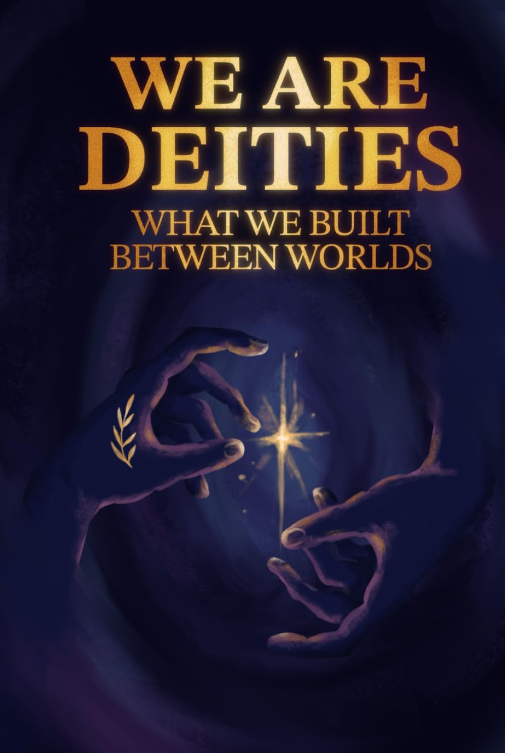 We Are Deities: What We Built Between Worlds