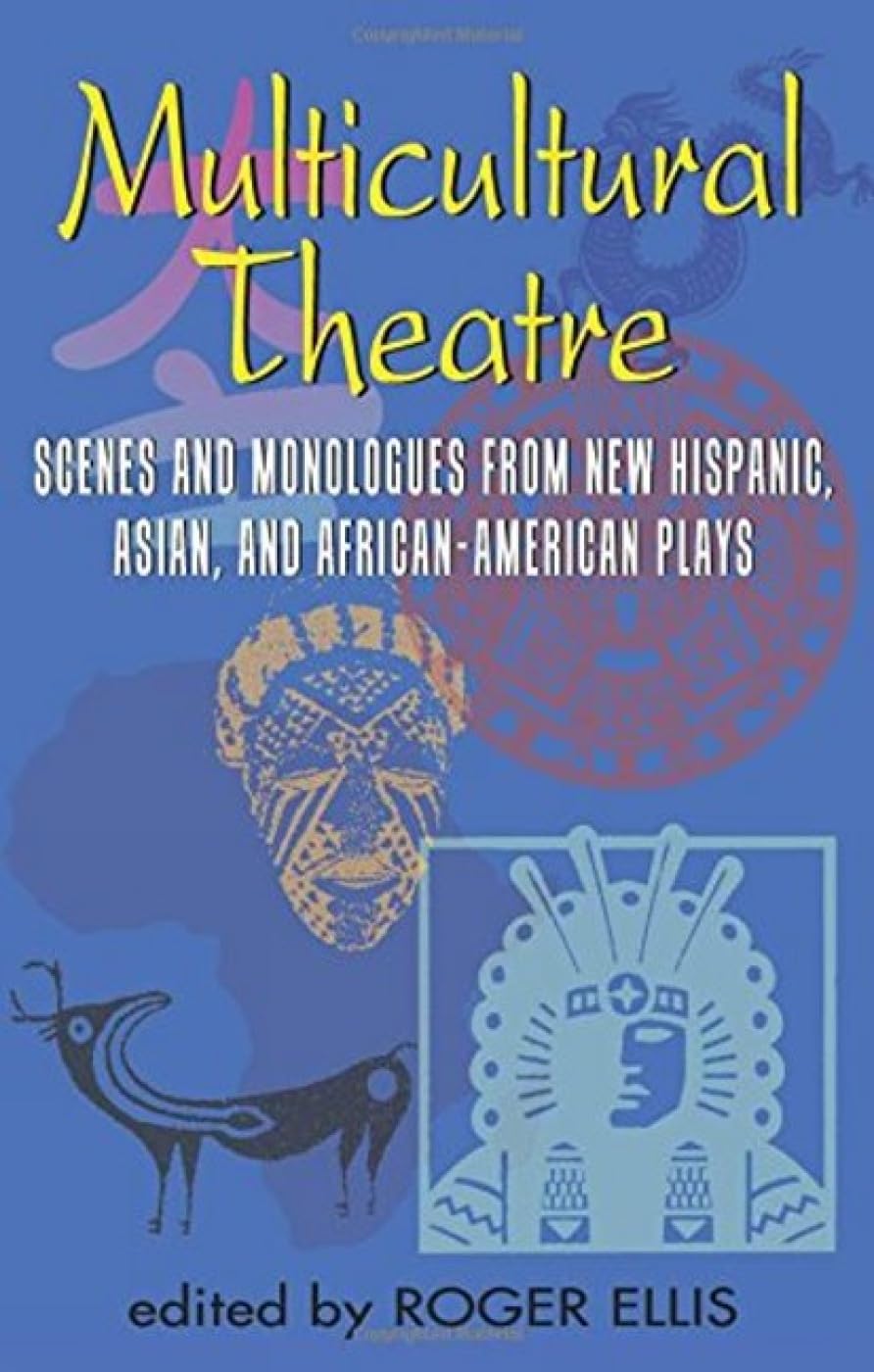 Multicultural Theatre: Scenes and Monologs from New Hispanic, Asian, and African-American Plays