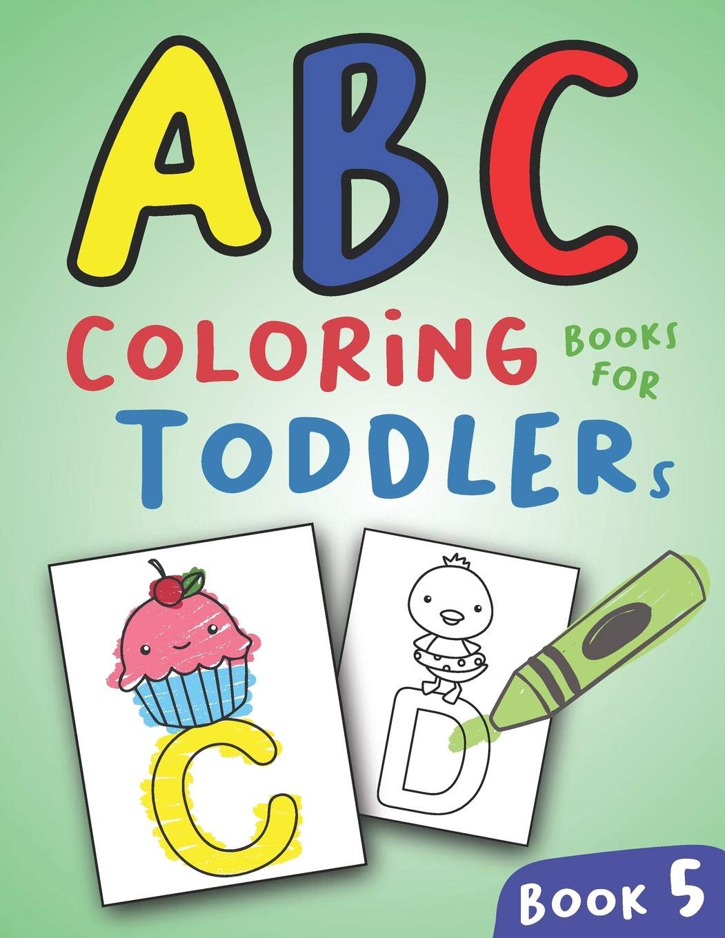 ABC Coloring Books for Toddlers Book5: A to Z coloring sheets, JUMBO Alphabet coloring pages for Preschoolers, ABC Coloring Sheets for kids ages 2-4, Toddlers, and Kindergarten