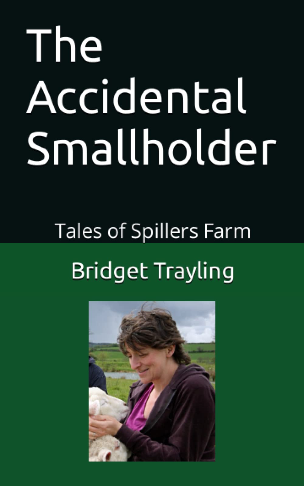 The Accidental Smallholder: Tales of Spillers Farm