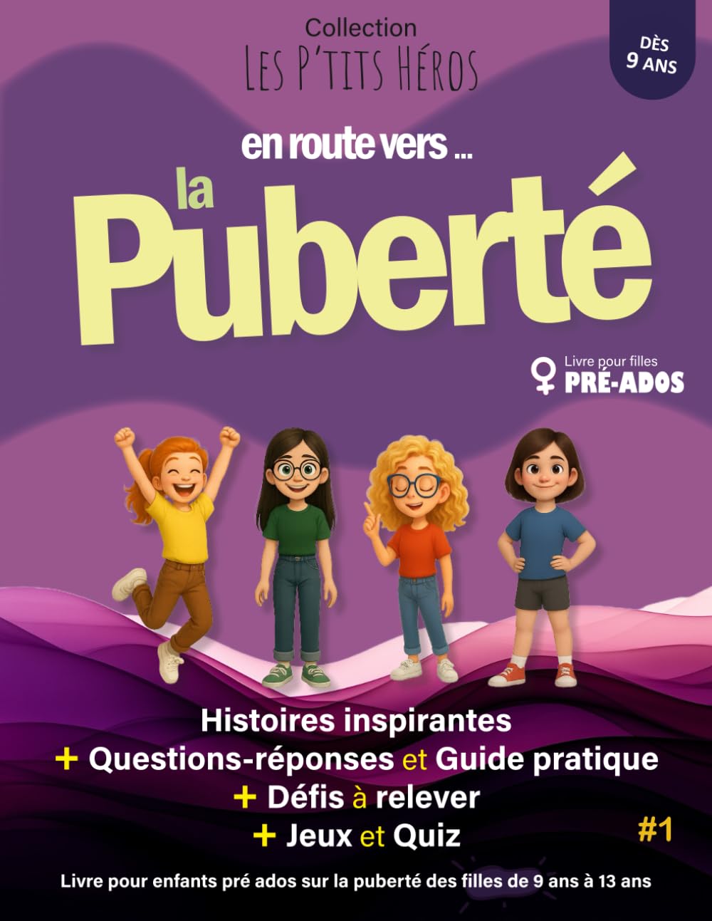 En route vers ... la Puberté: Livre pour enfants pré ados sur la puberté des filles de 9 ans à 13 ans : Histoires inspirantes, questions réponses + ... Les P'TITS HÉROS - En route vers ...)