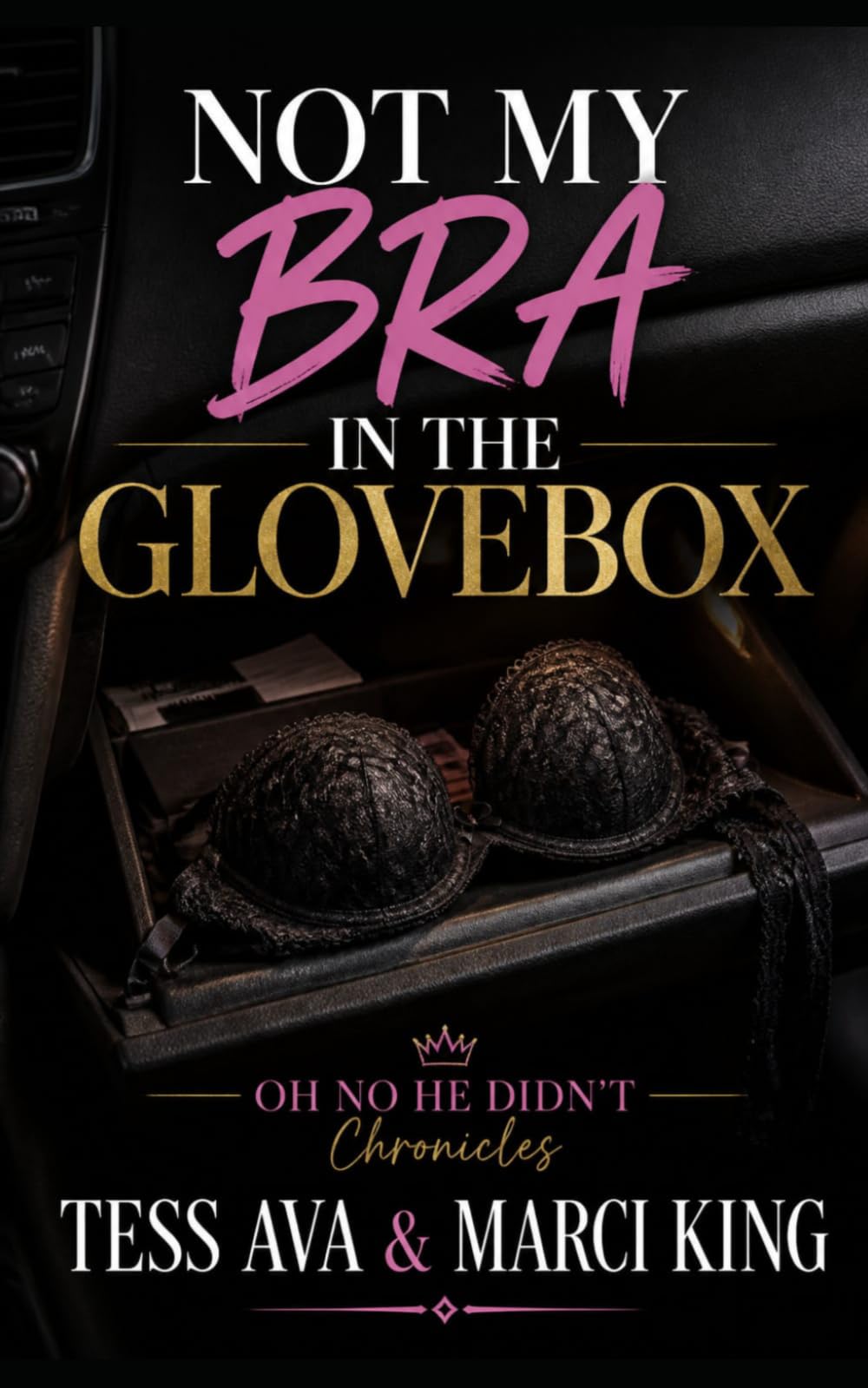 Not My Bra In The Glovebox: A Humorous Novel of Marriage, Betrayal, and the Ultimate Road-Trip Revenge (OH NO HE DIDN'T Chronicles)