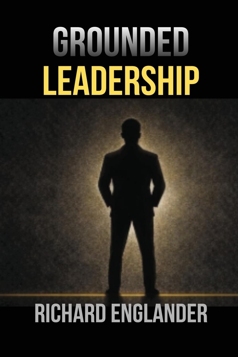 Grounded Leadership: How to Lead with Influence Beyond Titles