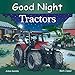 Good Night Tractors (Good Night Our World)