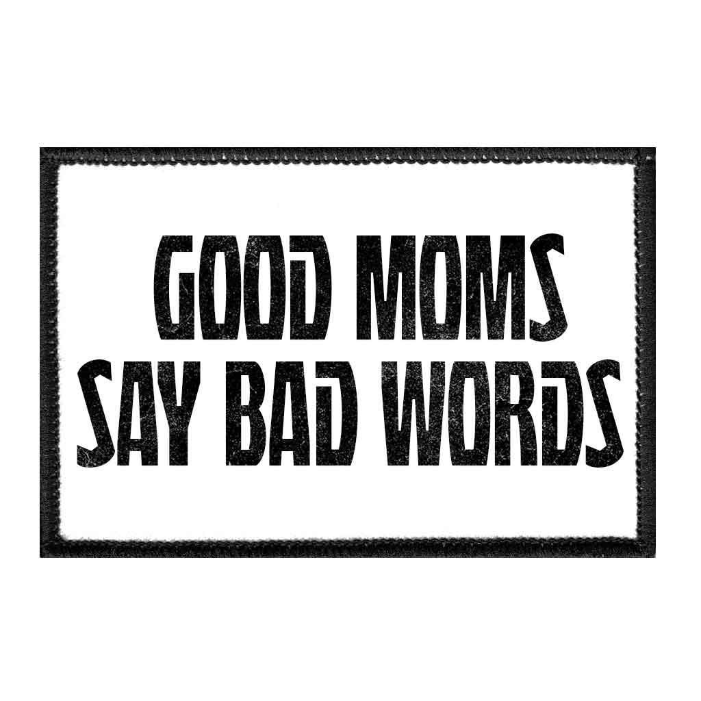Good Moms Say Bad Words | Hook and Loop Attach for Hats, Jeans, Vest, Coat | 2x3 in | by Pull Patch