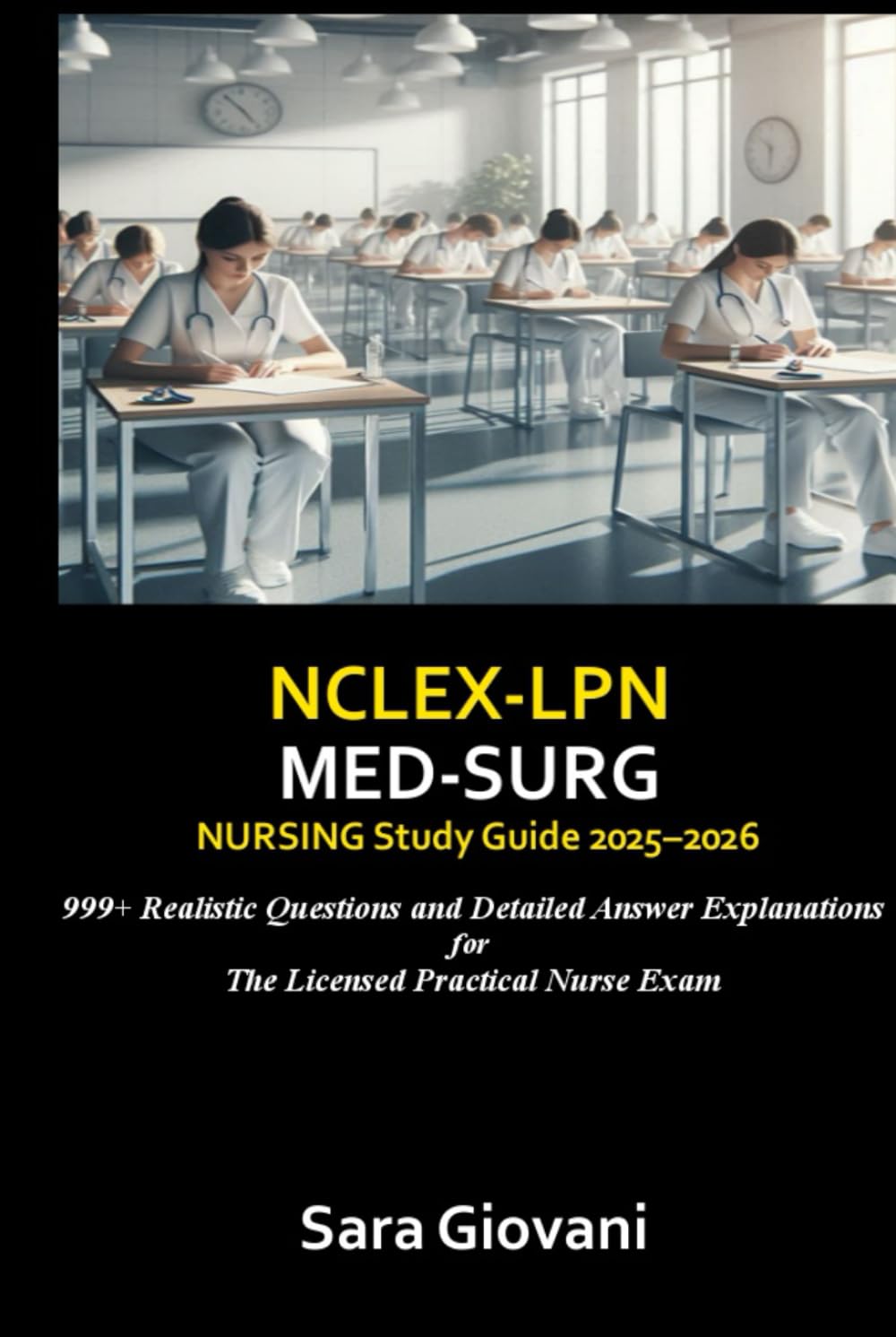 NCLEX -LPN Med-Surg Nursing Study Guide 2025–2026: 999+ Realistic Questions and Detailed Answer Explanations for the Licensed Practical Nurse Exam