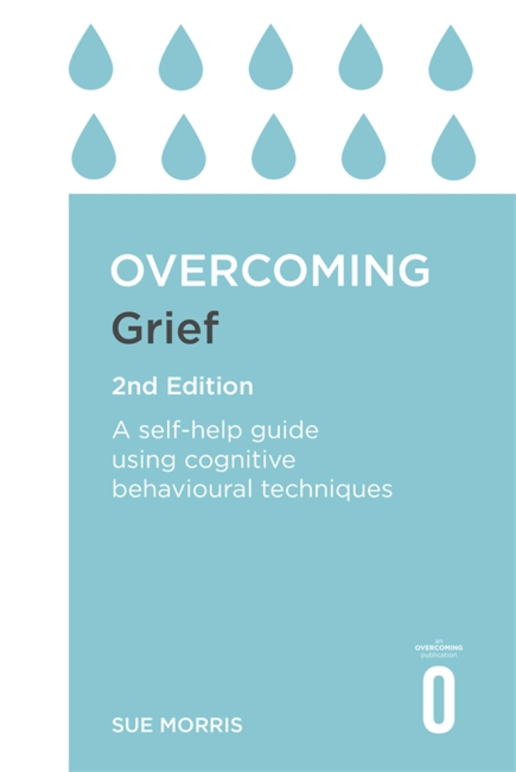 Overcoming Grief 2nd Edition : A Self-Help Guide Using Cognitive Behavioural Techniques