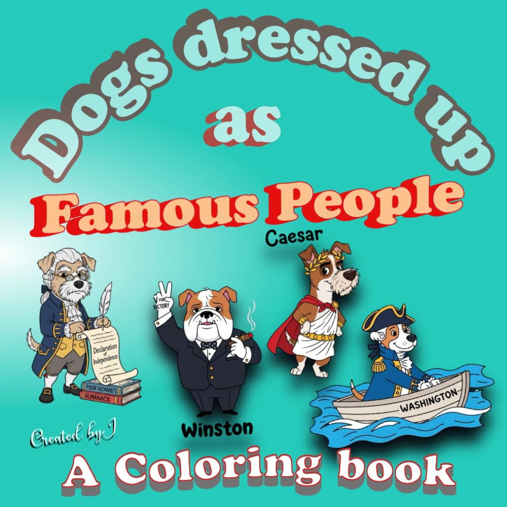 Dogs Dressed as Famous historical people: A coloring book