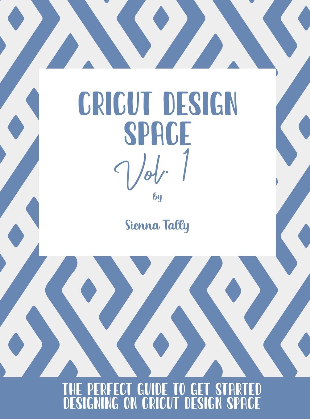 Cricut Design Space Vol.1 le livre pour concevoir sans blocage