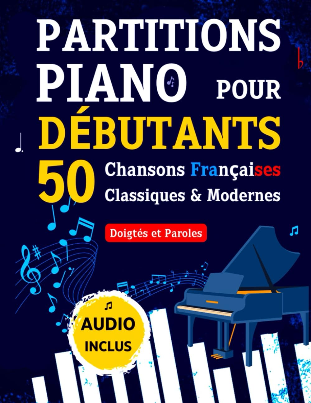 PARTITIONS PIANO pour Debutants - 50 Chansons Francaises Classiques & Modernes: Pieces Celebres et Faciles avec Doigtes et Paroles + Audio (French Edition)