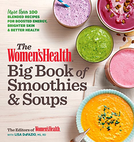 blender for smoothies and soups - The Women's Health Big Book of Smoothies & Soups: More than 100 Blended Recipes for Boosted Energy, Brighter Skin & Better Health