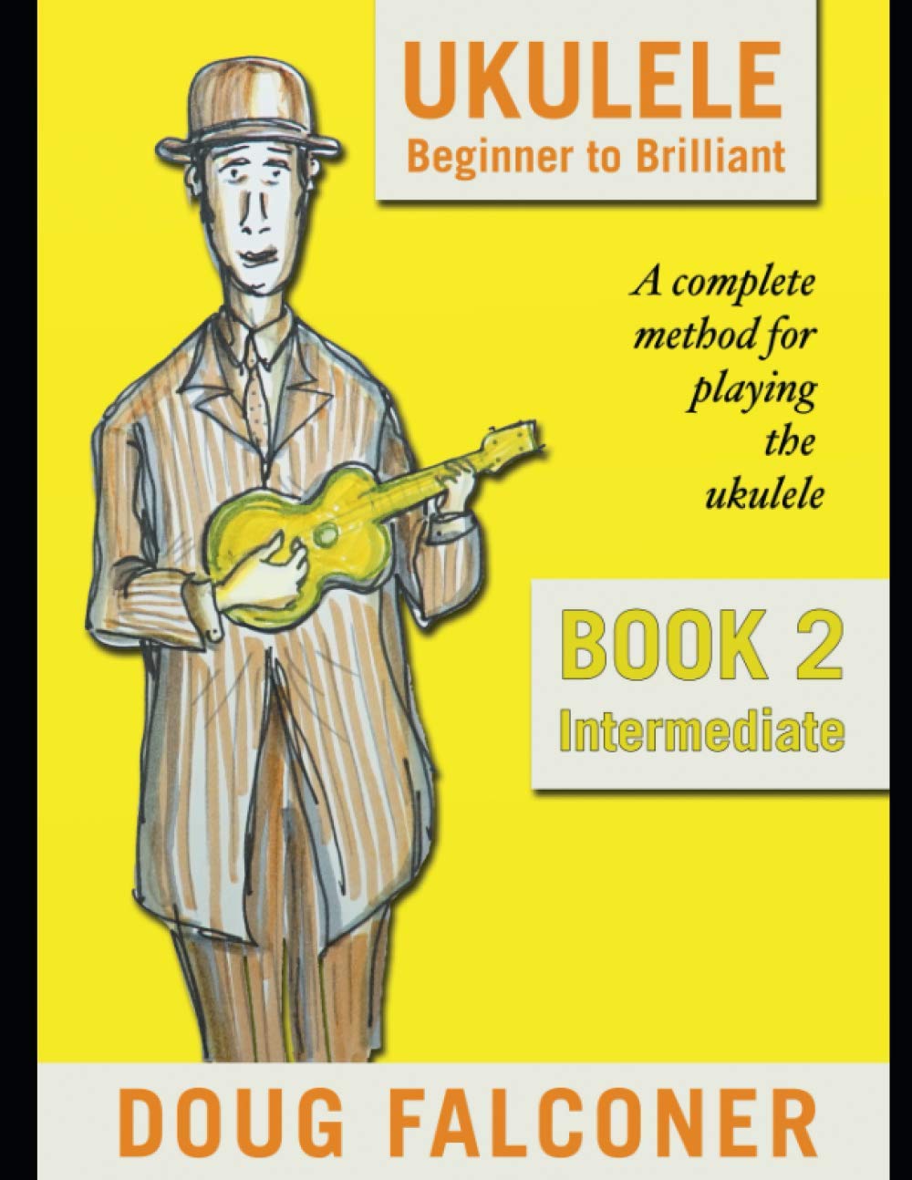 UKULELE BEGINNER TO BRILLIANT BOOK 2: INTERMEDIATE: A COMPLETE METHOD FOR PLAYING THE UKULELE