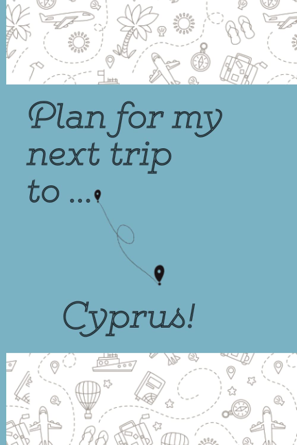 Plan Your Next Trip To Cyprus Notebook: Lined Notebook / Journal, 100 Pages, 6x9, Soft Cover, Matte Finish
