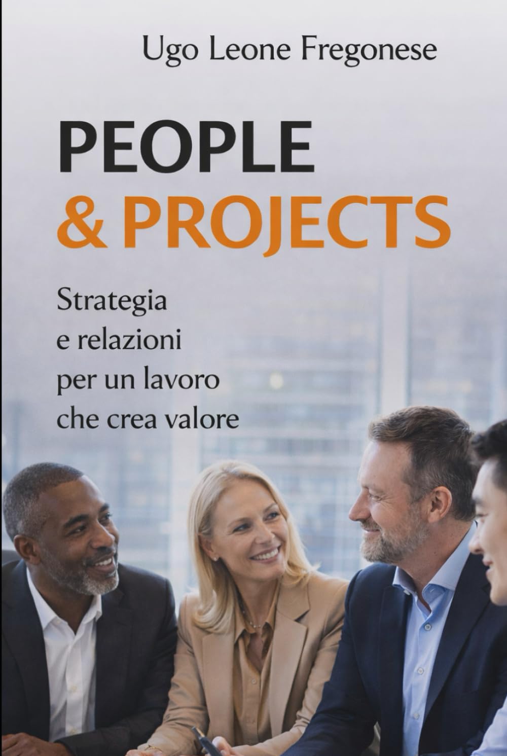 People & Projects: Strategia e relazioni per un lavoro che crea valore