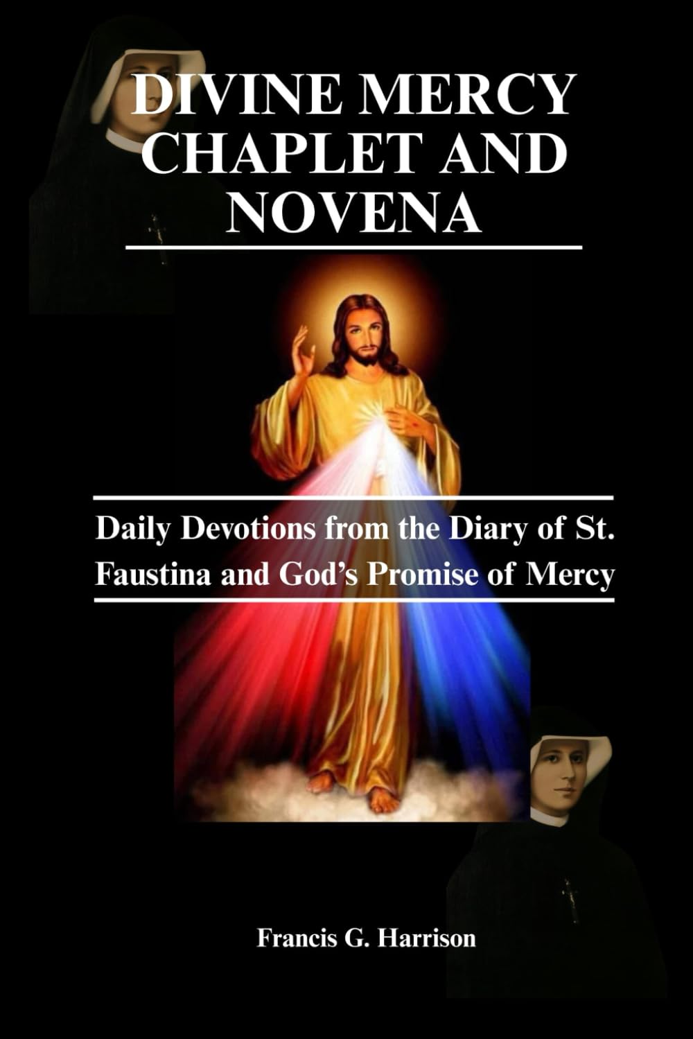 DIVINE MERCY CHAPLET AND NOVENA: Daily Devotion from the Diary of St. Faustina and God's Promise of Mercy