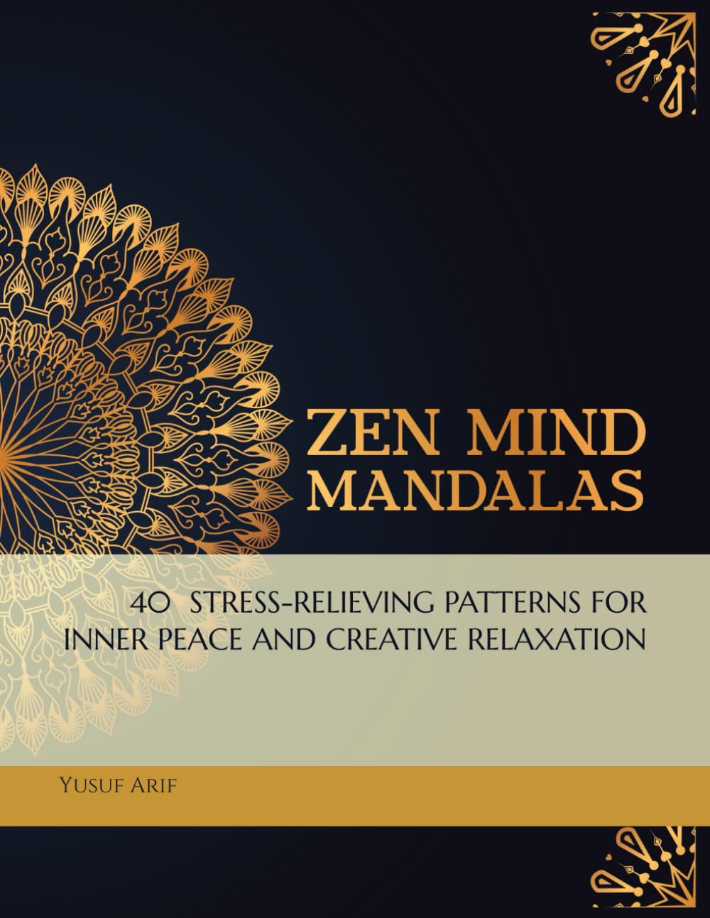 Zen Mind Mandalas: 40 STRESS-RELIEVING PATTERNS FOR INNER PEACE AND CREATIVE RELAXATION