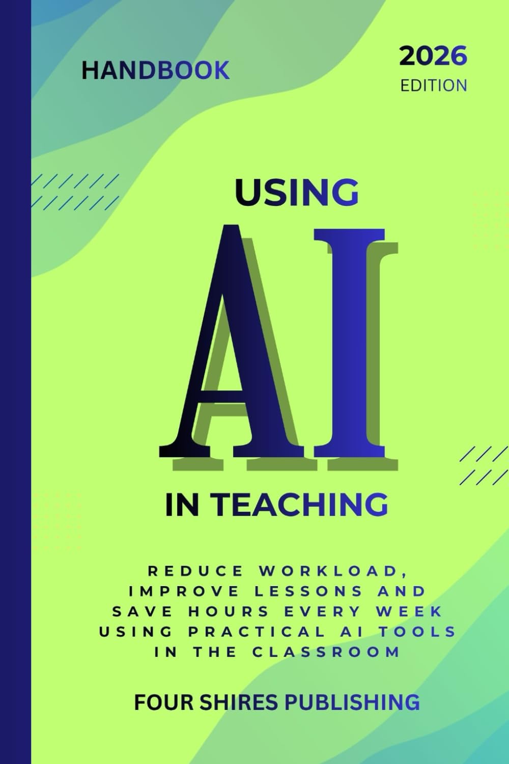 Using AI in Teaching: A Practical Guide to Using AI for Lesson Planning, Differentiation, Feedback and Classroom Support (The Using AI Series)