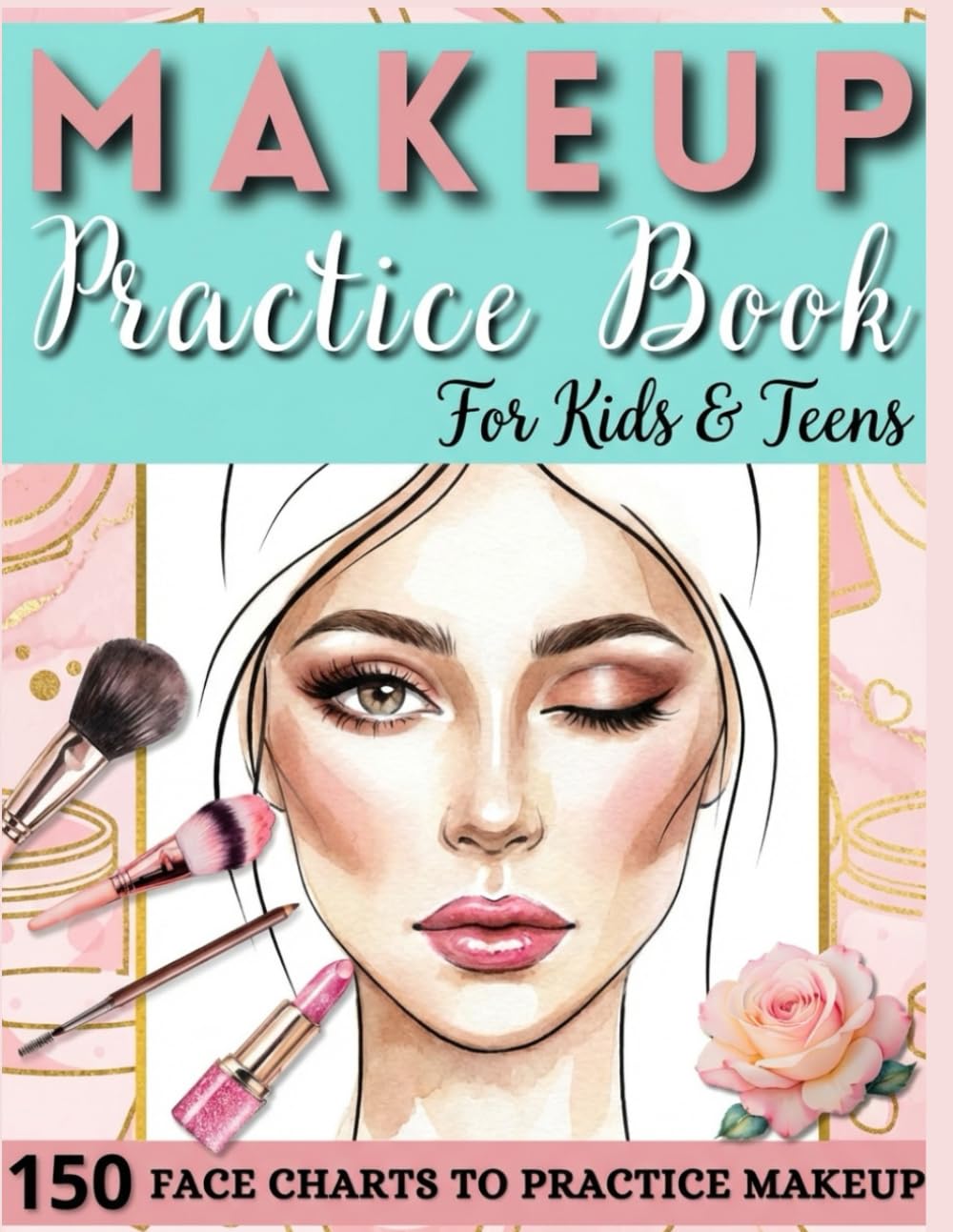 Makeup Practice Book FOR KIDS & TEENS: 150 Fun Face Charts for Aspiring Artists, Teens & Kids | Perfect Gift for Makeup Fans