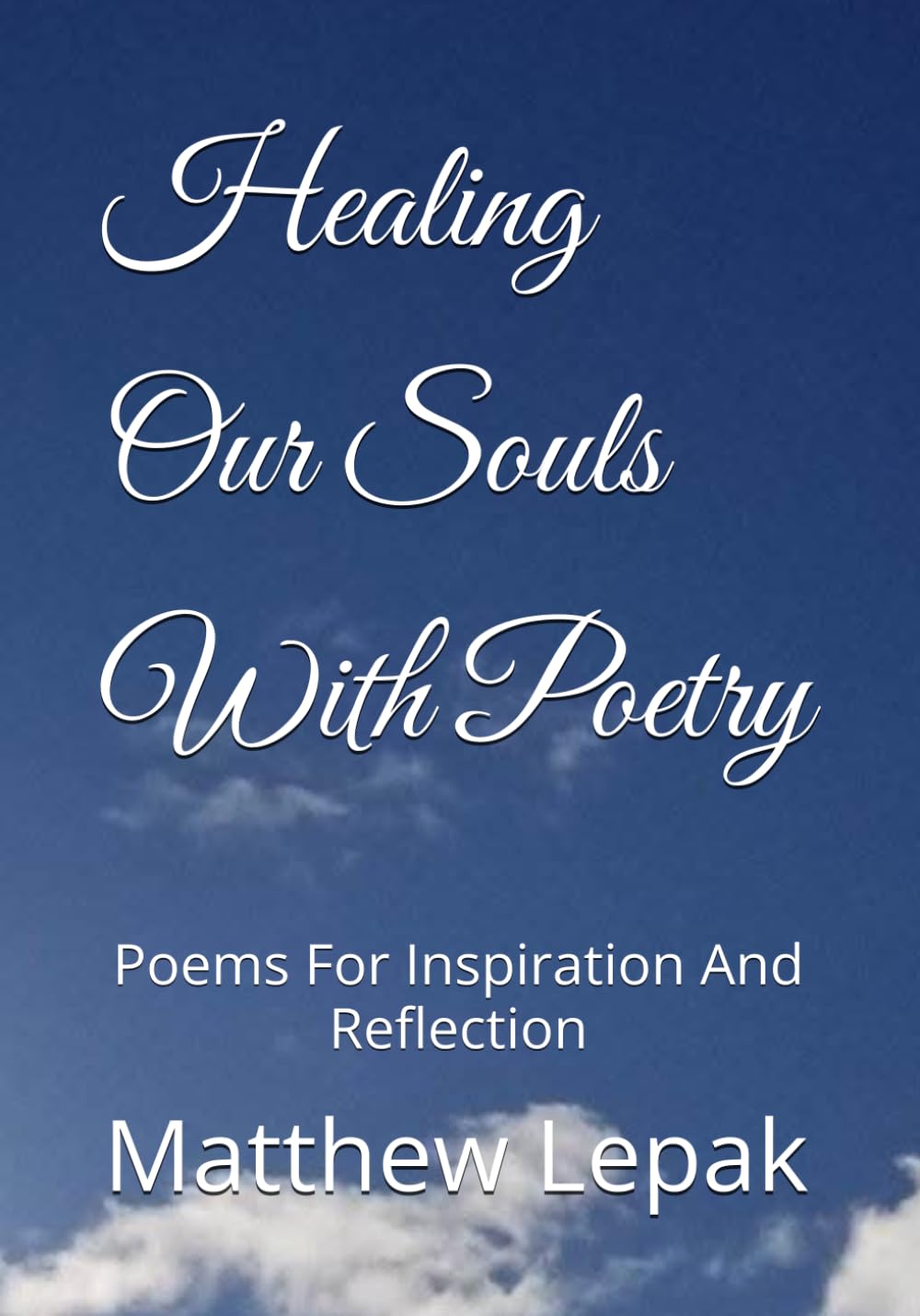 Healing Our Souls With Poetry: Poems For Inspiration And Reflection