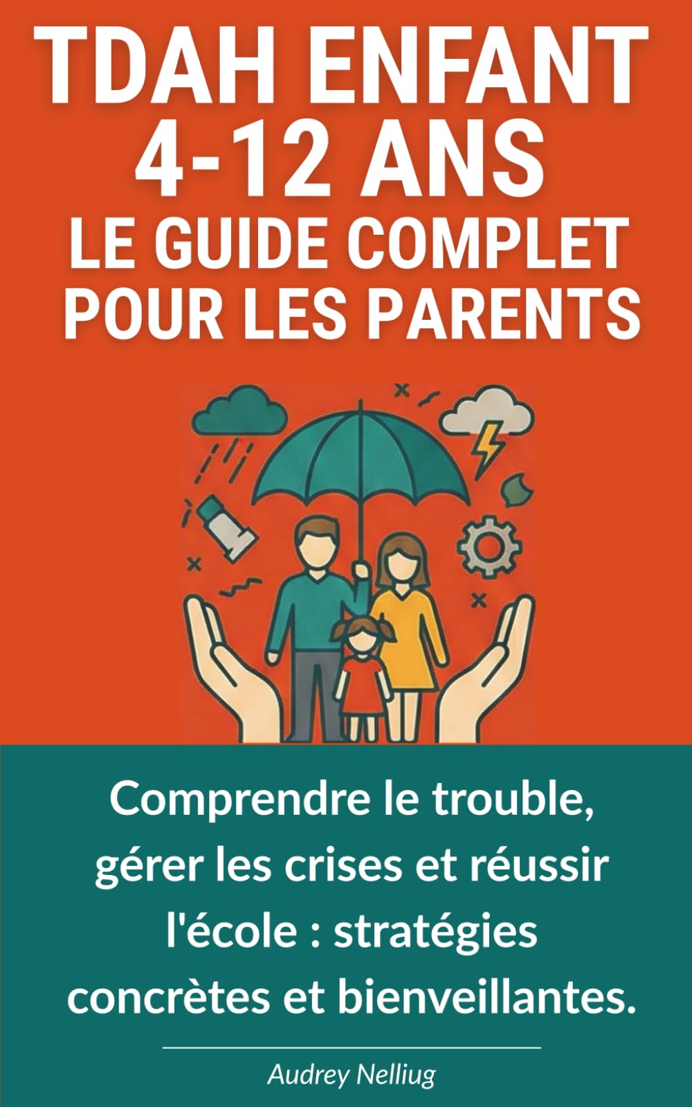 TDAH Enfant 4-12 ans - Le guide complet pour les parents: Comprendre le trouble, gérer les crises et réussir l'école - stratégies concrètes et bienveillantes