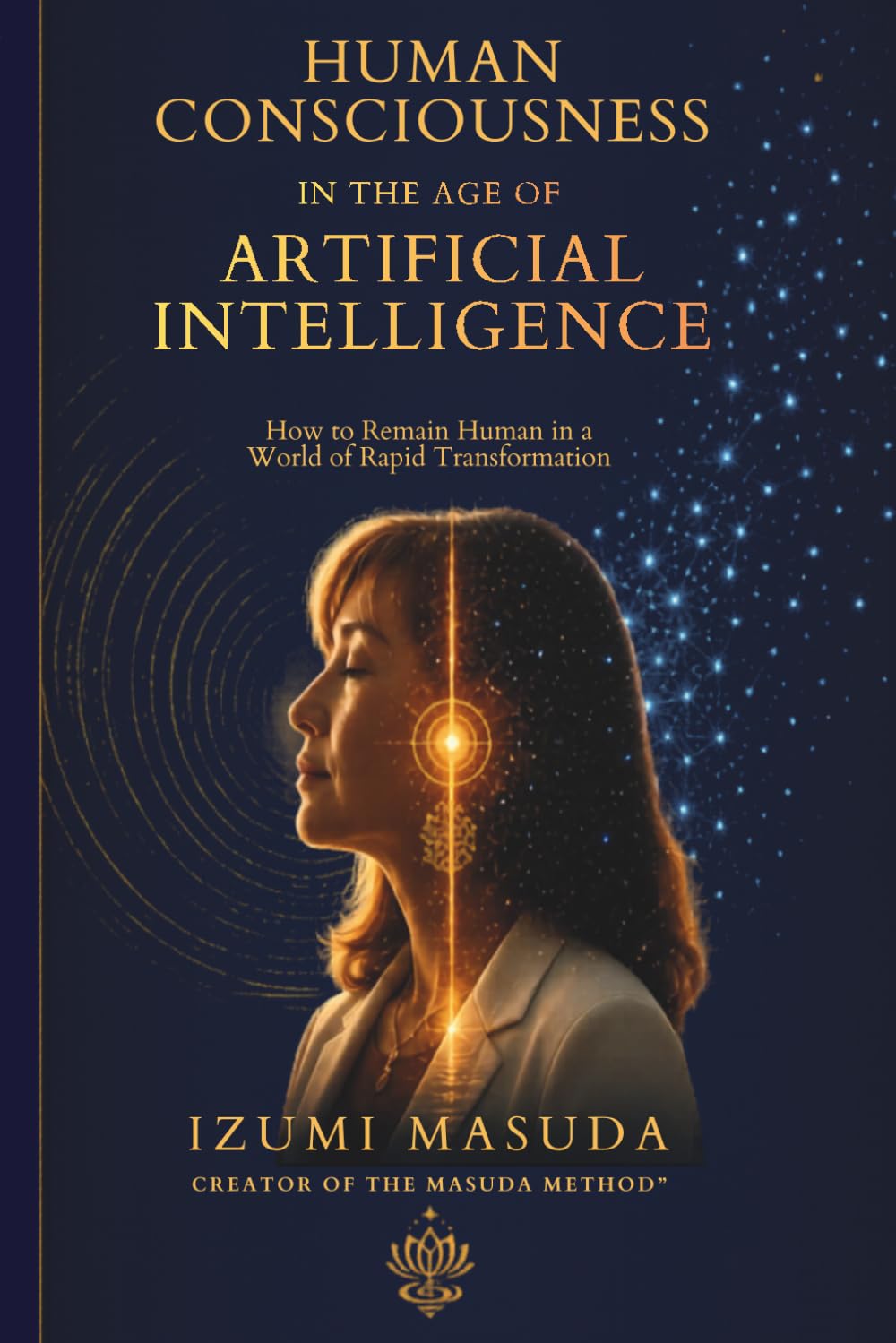 Human Consciousness in the Age of AI: How to Remain Human in a World of Rapid Transformation