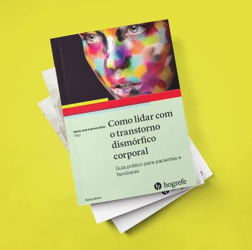 Como Lidar com o Transtorno Dismórfico Corporal: Guia Prático Para Pacientes e Familiares