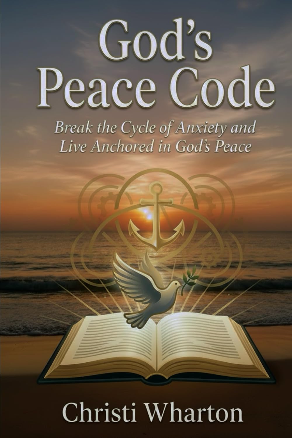 God's Peace Code: Break the Cycle of Anxiety and Live Anchored in God's Peace