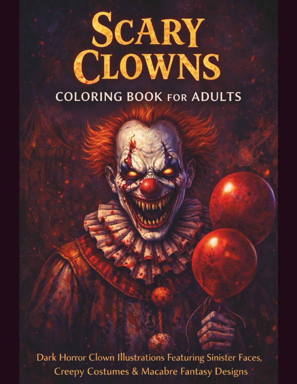 SCARY CLOWNS Coloring Book for Adults: 45 Single-Sided Dark Horror Clown Illustrations Featuring Sinister Faces, Twisted Smiles, Creepy Costumes & Macabre Fantasy Designs