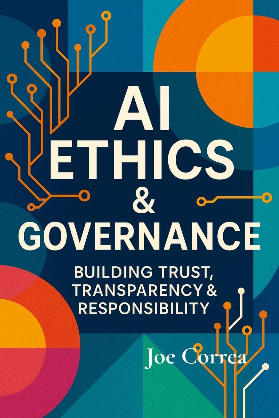 AI Ethics & Governance: Building Trust, Transparency & Responsibility: 5 (The AI Business Revolution)