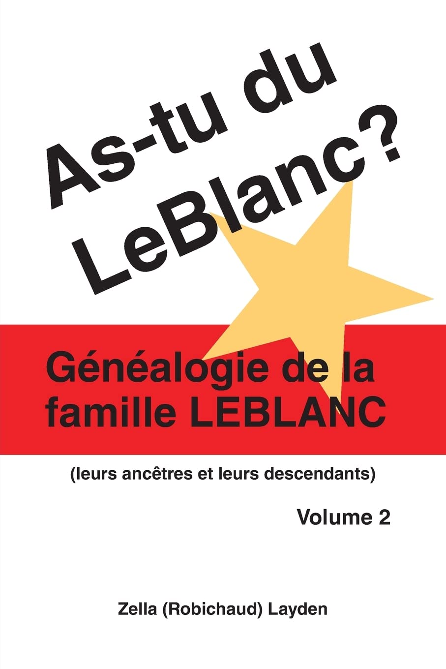 As-tu du LeBlanc? Volume 2: Généalogie de la Famille LeBlanc (As-tu Du LeBlanc?: Genealogie De La Famille LeBlanc)
