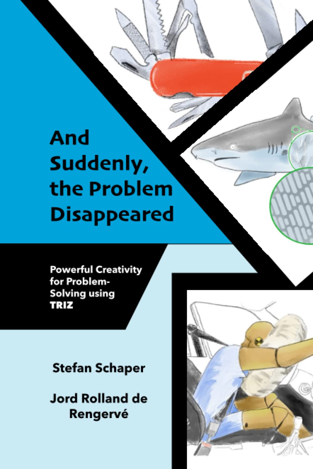And Suddenly, the Problem Disappeared: Powerful Problem-Solving and Creativity using TRIZ