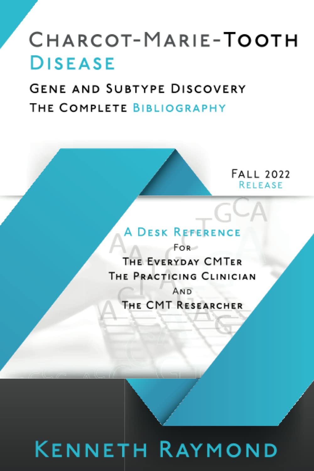 Charcot-Marie-Tooth Disease Gene and Subtype Discovery: The Complete Bibliography - Fall 2022 Release: A Desk Reference for the Everyday CMTer, the