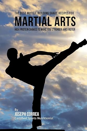 The Best Muscle Building Shake Recipes for Martial Arts: High Protein Shakes to Make You Stronger and Faster